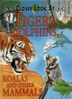 Image for Closer look at tigers, dolphins, koalas and other mammals