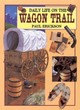Image for Daily Life on the Wagon Trail (Paperback)