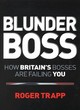 Image for Blunderboss  : how Britain&#39;s bosses are failing you