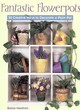 Image for Fantastic flowerpots  : 50 creative ways to decorate a plain pot