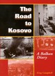 Image for The road to Kosovo  : a Balkan diary