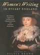 Image for Women&#39;s writing in Stuart England  : the mothers&#39; legacies of Dorothy Leigh, Elizabeth Joscelin, and Elizabeth Richardson