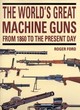 Image for The world&#39;s great machine guns  : from 1860 to the present day