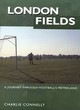 Image for London fields  : a journey through football&#39;s metroland