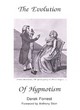 Image for The evolution of hypnotism  : a survey of theory and practice and of prevailing medical attitudes from Mesmer to the present day
