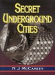Image for Secret underground cities  : an account of some of Britain&#39;s subterranean defence, factory and storage sites in the Second World War