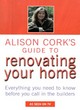 Image for Alison Cork&#39;s guide to renovating your home  : everything you need to know before you call in the builders