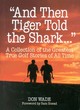 Image for &quot;And then Tiger told the Shark&quot;  : a collection of the greatest true golf stories of all time