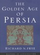 Image for The golden age of Persia  : the Arabs in the east