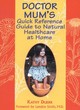 Image for Doctor Mum&#39;s quick reference guide to natural healthcare at home