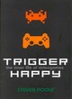 Image for Trigger happy  : the inner life of videogames