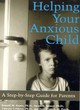 Image for Helping your anxious child  : a step-by-step guide for parents