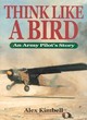 Image for Think like a bird  : an Army pilot&#39;s story