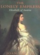 Image for The lonely empress  : a biography of Elizabeth of Austria