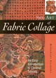 Image for The art of fabric collage  : an easy introduction to creative sewing
