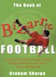 Image for The book of bizarre football  : freaky forwards, strange strikers, dodgy defenders and other soccer sensations from 1900-2000