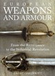 Image for European weapons and armour  : from the Renaissance to the industrial revolution