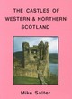 Image for The castles of western and northern Scotland  : a guide to castles and country houses from the 12th century to the mid 17th century in the counties of Argyll, Bute, Caithness, Inverness, Nairn, Orkne