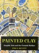 Image for Painted clay  : graphic arts and the ceramic surface
