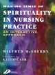 Image for Making sense of spirituality in nursing practice  : an interactive approach