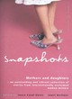 Image for Snapshots  : mothers and daughters - an outstanding and vibrant collection of stories from internationally acclaimed women writers