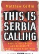 Image for This is Serbia calling  : rock&#39;n&#39;roll radio and Belgrade&#39;s underground resistance