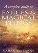Image for A Complete Guide To Fairies And Magical Beings