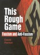 Image for This rough game  : fascism and anti-fascism