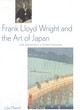 Image for Frank Lloyd Wright and the art of Japan  : the architect&#39;s other passion