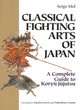 Image for Classical fighting arts of Japan  : a complete guide to koryåu jåujutsu