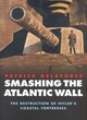 Image for Smashing the Atlantic wall  : the destruction of Hitler&#39;s coastal fortress