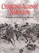 Image for Charging against Napoleon  : diaries and letters of three Hussars, 1808-1815