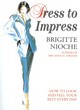 Image for Dress to impress  : how to look &amp; feel your best every day