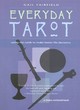 Image for Everyday tarot  : using the cards to make better life decisions