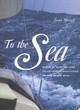 Image for To the sea  : sagas of survival and tales of epic challenge on the seven seas