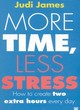 Image for More time, less stress  : how to create two extra hours every day