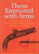 Image for Those entrusted with arms  : the police, post, customs and private use of weapons in Britain