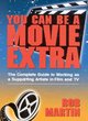 Image for You can be a movie extra  : the complete guide to working as a supporting artiste in film and TV