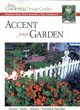 Image for Accent your garden  : creative ideas from America&#39;s best gardeners