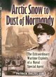 Image for Arctic snow to dust of Normandy  : the extraordinary wartime exploits of a naval special agent