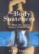 Image for The body snatchers  : how the media shapes women