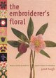 Image for The embroiderer&#39;s floral  : designs, stitches &amp; motifs for popular flowers in embroidery