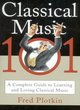 Image for Classical music 101  : a complete guide to learning and loving classical music