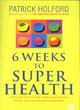 Image for 6 weeks to super health  : an easy-to-follow programme for total health transformation