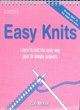 Image for Easy knits  : learn to knit the easy way plus 10 simple projects