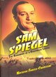 Image for Sam Spiegel  : the incredible life and times of Hollywood&#39;s most iconoclastic producer, the miracle worker who went from penniless refugee to show biz legend, and made possible The African queen, On 