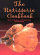 Image for The rotisserie cookbook  : over 75 recipes to revolutionise your cooking