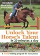 Image for Unlock your horse&#39;s talent in 20 minutes a day  : a 3-step training program for every horse