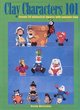 Image for Clay characters 101  : create 20 whimsical figures with polymer clay