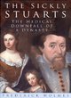 Image for The sickly Stuarts  : the medical downfall of a dynasty